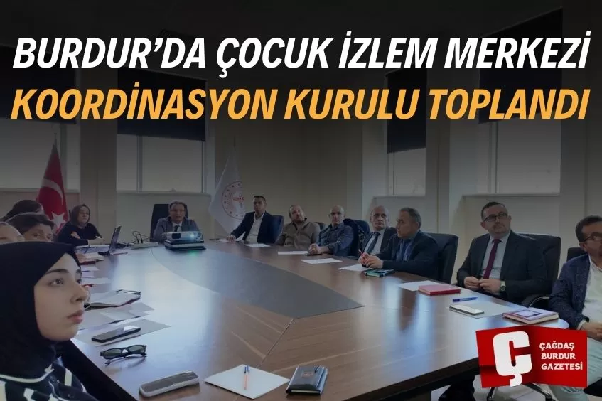 BURDUR’DA ÇOCUK İZLEM MERKEZİ KOORDİNASYON KURULU TOPLANDI