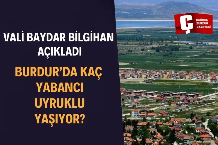 BURDUR’DA KAÇ YABANCI UYRUKLU ŞAHIS YAŞIYOR?