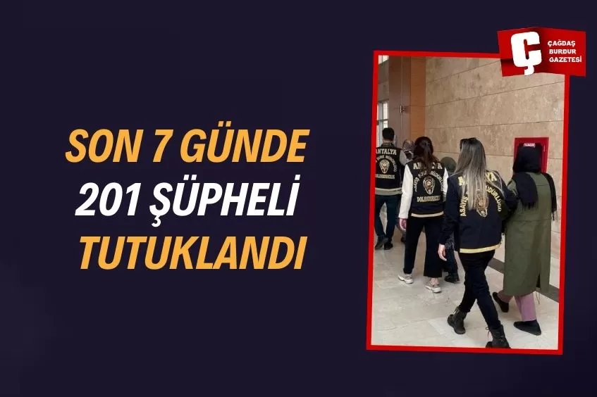 ANTALYA'DA SON BİR HAFTADA 201 ŞÜPHELİ TUTUKLANDI