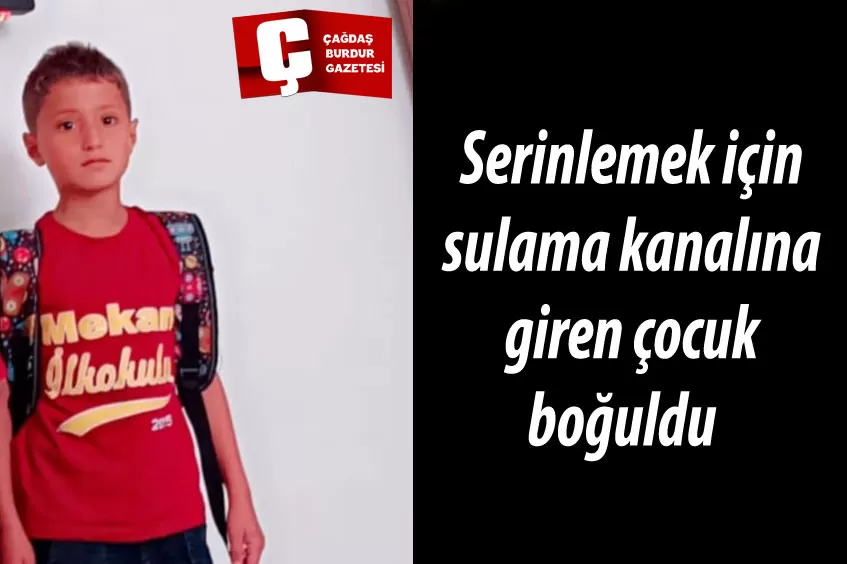 SERİNLEMEK İÇİN SULAMA KANALINA GİREN 10 YAŞINDAKİ ÇOCUK BOĞULARAK HAYATINI KAYBETTİ