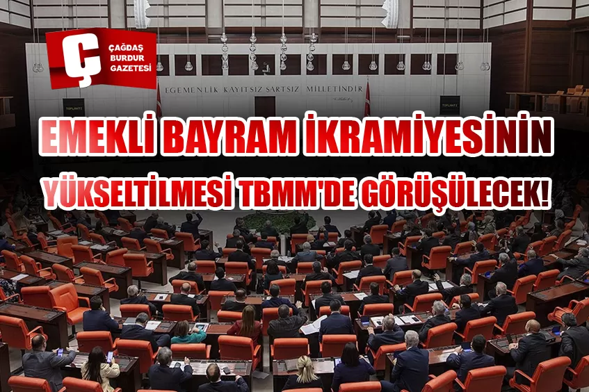 TBMM'DE, EMEKLİ BAYRAM İKRAMİYESİNİN YÜKSELTİLMESİNE YÖNELİK DÜZENLEMEYİ DE İÇEREN KANUN TEKLİFİ GÖRÜŞÜLECEK