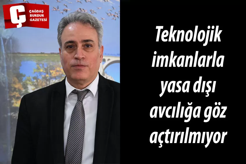 TEKNOLOJİK İMKANLARLA YASA DIŞI AVCILIĞA GÖZ AÇTIRILMIYOR