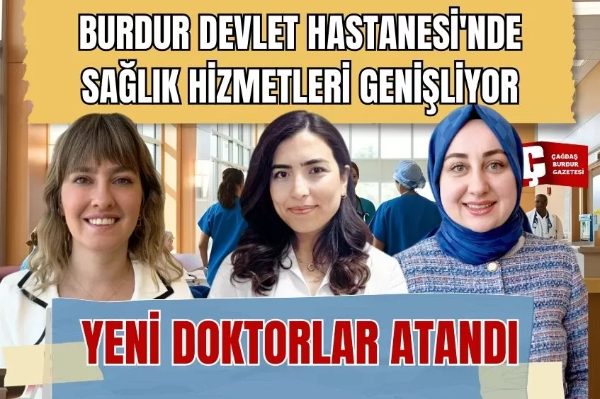 BURDUR DEVLET HASTANESİ'NE 3 YENİ HEKİM ATANDI!