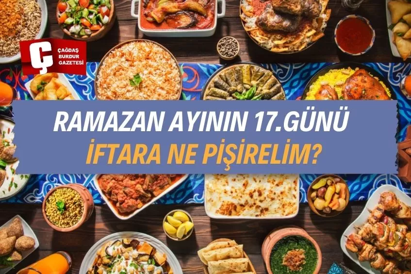 RAMAZAN AYININ 17.GÜNÜ İFTAR MENÜSÜ