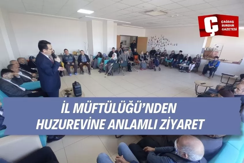 BURDUR İL MÜFTÜLÜĞÜ’NDEN HUZUREVİNE ANLAMLI ZİYARET