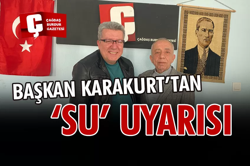 BAŞKAN KARAKURT’TAN ‘SU’ UYARISI