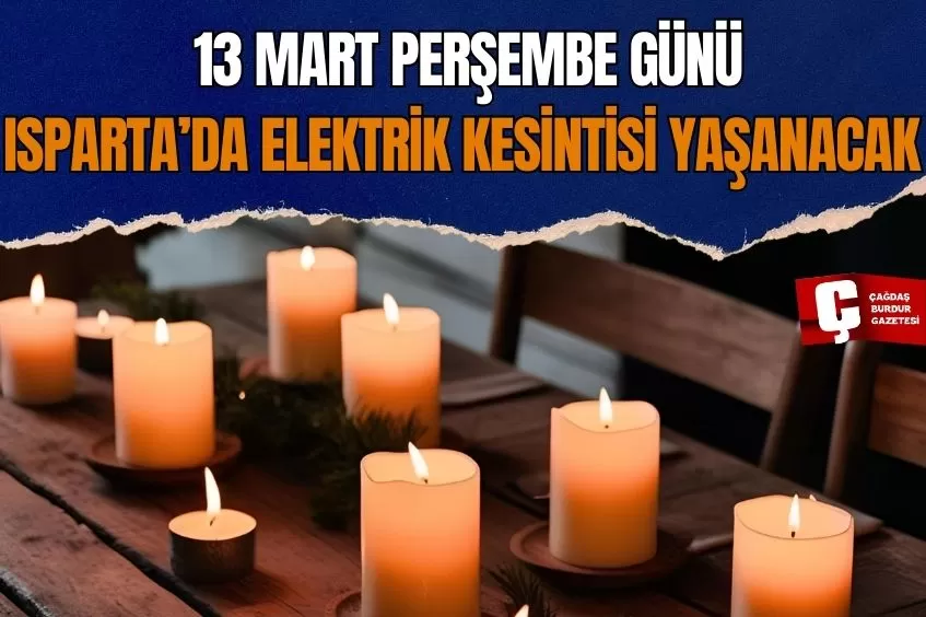 ISPARTA'DA YARIN ELEKTRİK KESİNTİSİ YAŞANACAK