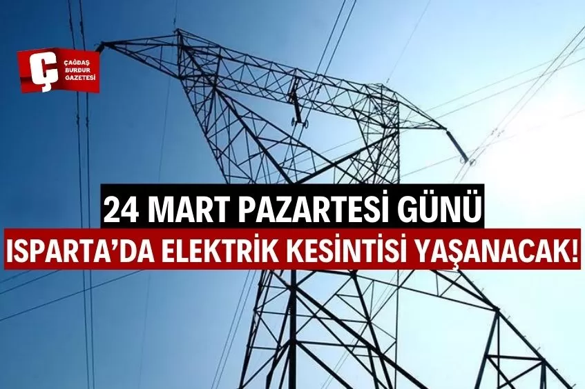 ISPARTA'DA YARIN ELEKTRİK KESİNTİSİ YAŞANACAK