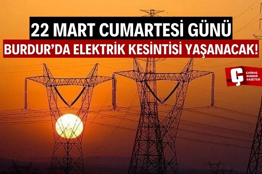 BURDUR'DA YARIN ELEKTRİK KESİNTİSİ YAŞANACAK!