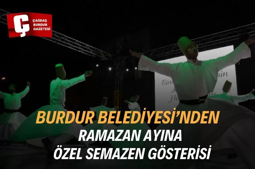 BURDUR BELEDİYESİ’NDEN RAMAZAN AYINA ÖZEL SEMAZEN GÖSTERİSİ